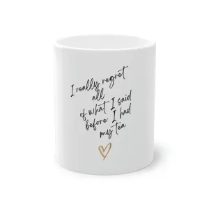 I really regret all of what I said. Standard Coffee Mug, 11oz