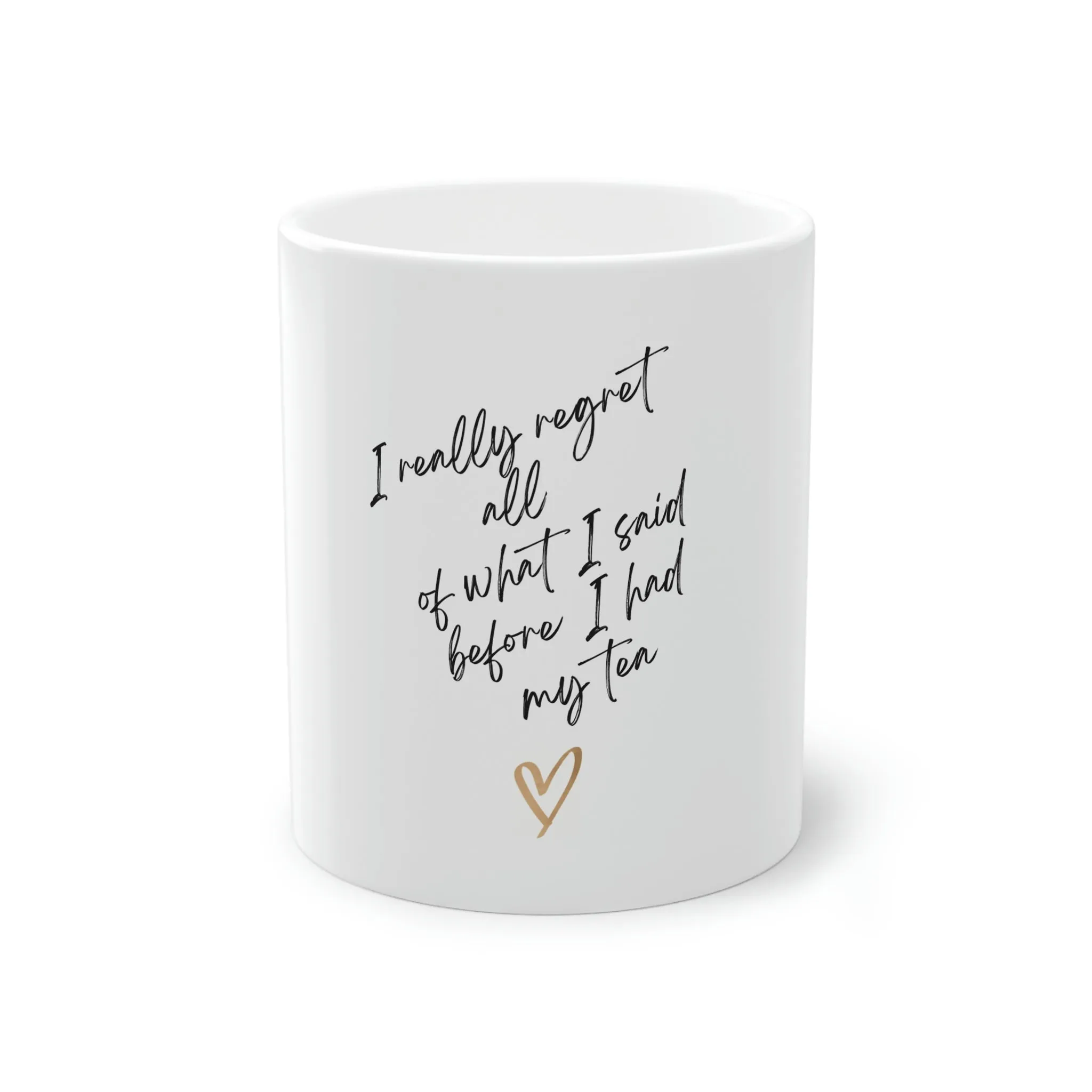 I really regret all of what I said. Standard Coffee Mug, 11oz