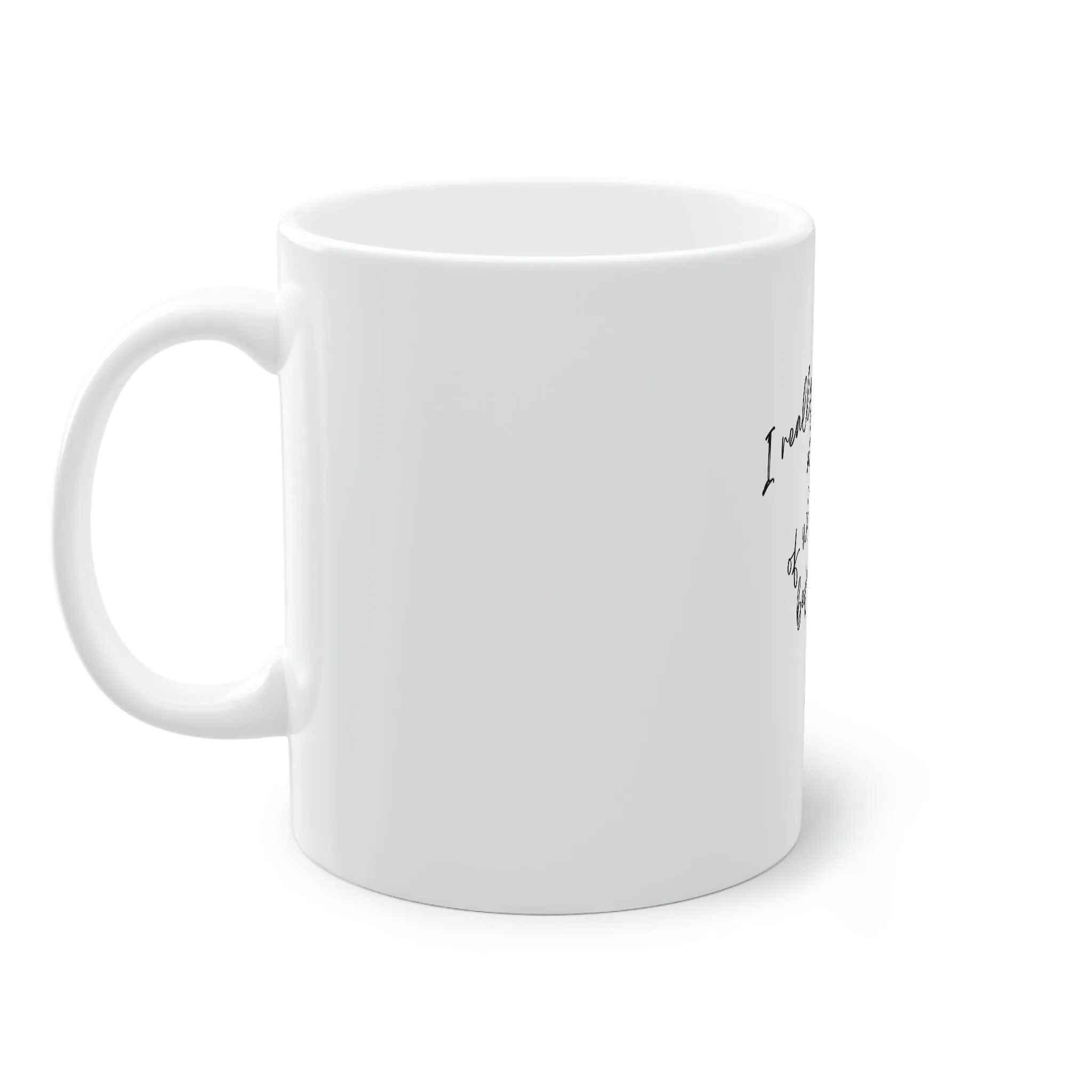 I really regret all of what I said. Standard Coffee Mug, 11oz