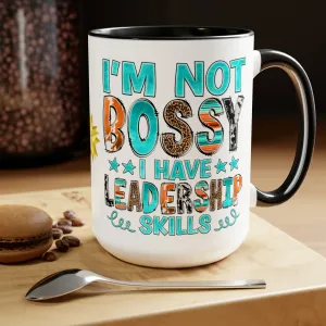 I'M NOT BOSSY I HAVE LEADERSHIP SKILLS  - Two-Tone Coffee Mug - 15oz - 5 Color Options